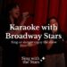 Karaoke with Broadway Stars