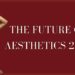 THE FUTURE OF AESTHETICS — 2026